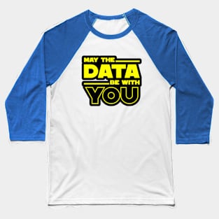 May The Data Be With You Baseball T-Shirt